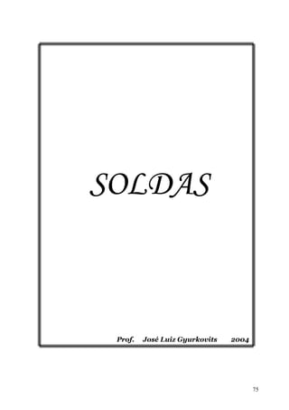 SOLDAS



 Prof.   José Luiz Gyurkovits   2004




                                       75
 