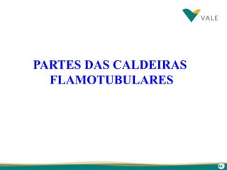 48
PARTES DAS CALDEIRAS
FLAMOTUBULARES
 