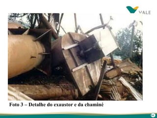 54
Foto 3 – Detalhe do exaustor e da chaminé
 