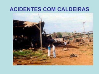 ACIDENTES COM CALDEIRAS
 