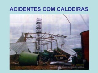 ACIDENTES COM CALDEIRAS
 