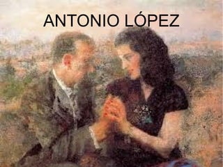 ANTONIO LÓPEZ
 