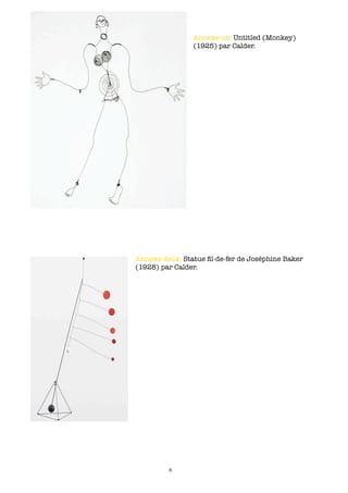 Annexe un: Untitled (Monkey)
                (1925) par Calder.




Annexe deux: Statue ﬁl-de-fer de Joséphine Baker
(1928) par Calder.




         6
 