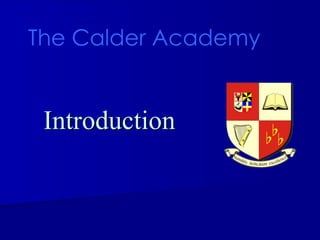 Introduction The Calder Academy          