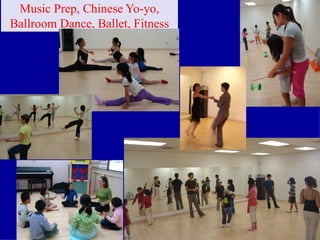 Music Prep, Chinese Yo-yo, Ballroom Dance, Ballet, Fitness    