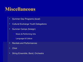 Miscellaneous Summer Day Programs (local) Cultural Exchange Youth Delegations Summer Camps (foreign) Music & Performing Arts Language & Culture Recitals and Performances Choir String Ensemble, Band, Orchestra    