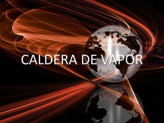 CALDERA DE VAPOR
 