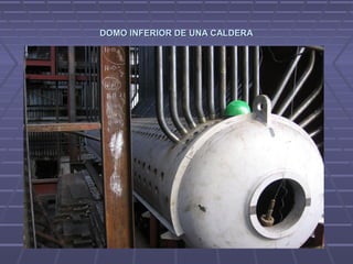 DOMO INFERIOR DE UNA CALDERADOMO INFERIOR DE UNA CALDERA
 