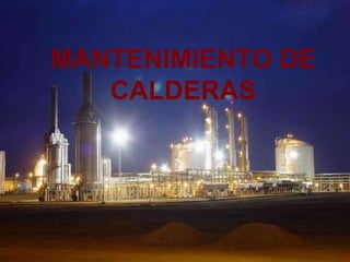 M.Sc. Ing. Carlos Gordillo A.
U.C.S.M.
MANTENIMIENTO DE
CALDERAS
 