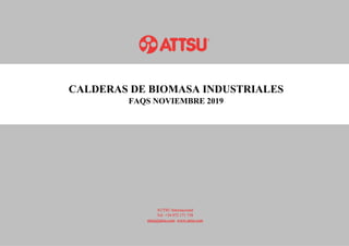 ATTSU Internacional
Tel: +34 972 171 738
attsu@attsu.com www.attsu.com
CALDERAS DE BIOMASA INDUSTRIALES
FAQS NOVIEMBRE 2019
 