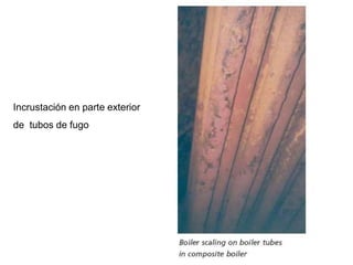 Incrustación en parte exterior
de tubos de fugo
 
