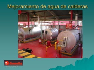 Eduardo Diana
Mejoramiento de agua de calderas
 
