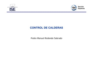 CONTROL DE CALDERAS


Pedro Manuel Redondo Sobrado
 