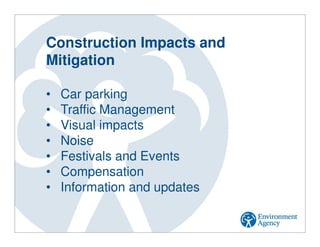 Construction Impacts and
Mitigation
• Car parking
• Traffic Management
• Visual impacts
• Noise
• Festivals and Events
• Compensation
• Information and updates
 