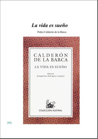 La vida es sueño
         Pedro Calderón de la Barca




[80]
 