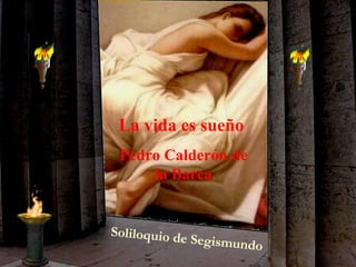 La vida es sueño  Pedro Calderón de la Barca Soliloquio de Segismundo 