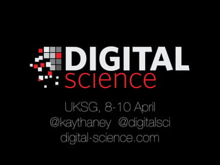 UKSG, 8-10 April
@kaythaney @digitalsci
 digital-science.com
 