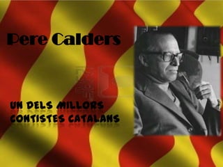 Pere Calders


UN DELS MILLORS
CONTISTES CATALANS
 