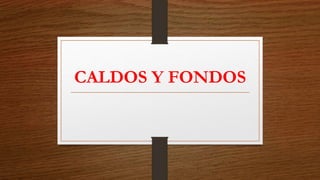 CALDOS Y FONDOS
 