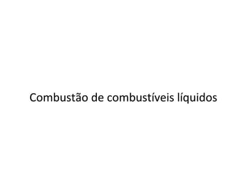 Combustão de combustíveis líquidos
 