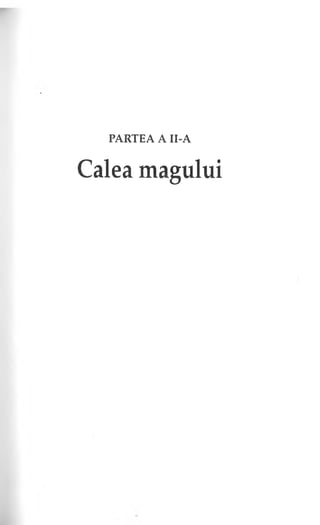 PARTEA A II-A
Calea m agului
 