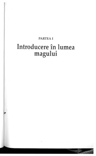 PARTEA I
Introducere în lumea
m agului
 