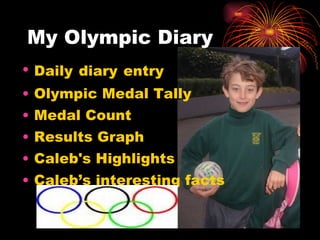 My Olympic Diary ,[object Object],[object Object],[object Object],[object Object],[object Object],[object Object]