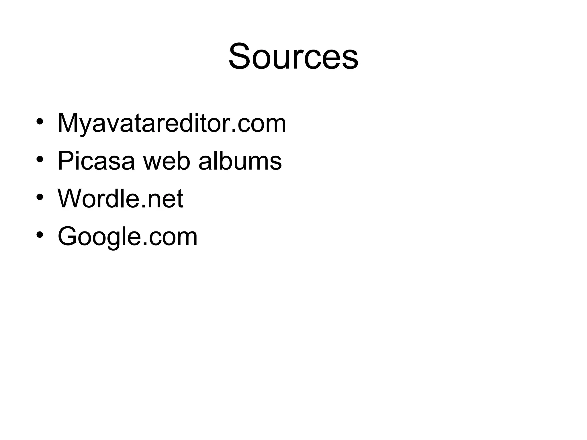 Sources Myavatareditor.com Picasa web albums Wordle.net Google.com