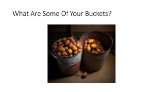 What Are Some Of Your Buckets?
 