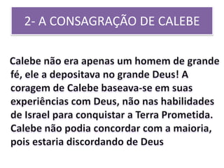 2- A CONSAGRAÇÃO DE CALEBE
 