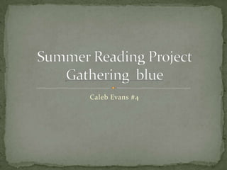 Caleb Evans #4 Summer Reading ProjectGathering  blue 