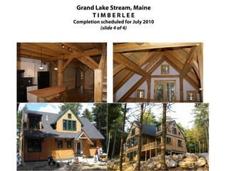 Grand Lake Stream, Maine
      TIMBERLEE
Completion scheduled for July 2010
           (slide 4 of 4)
 
