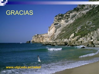 GRACIAS  www.utpl.edu.ec/caled 