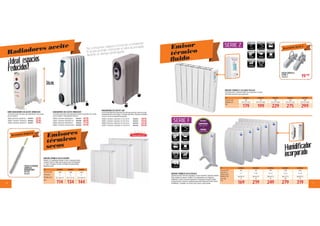 6 7
Accesorio limpieza
Accesorio Serie Z
Radiadores aceite Emisor
térmico
ﬂuido
Emisores
térmicos
secos
No consumen oxígeno ni resecan el ambiente.
El aceite permite conservar el calor acumulado
durante un tiempo prolongado.
MINI RADIADORES DE ACEITE ORBEGOZO
Termostato,proteccióncontrasobrecalentamiento.Asayruedas
parasutransporte.
700W.6elementos.36x28x11cm. 9619555
1000W.7elementos.36x36x11cm. 9619556
1200W.9elementos.36x46x11cm. 9619557
32’95
35’95
39’95
40’95
48’95
57’50
65’50
48’95
56’50
63’50
69’95
EMISOR TÉRMICO SECO KAYAMI
PantallaLCD,Seguridadporlimitadortérmico,Programacióndiaria
/semanal,Cableconclavija,Soportesparedysuelo.Homologación
CE.Ligeros.Ecológicos.Sinobras.Perfilplano.Sinmantenimiento.
Regulaciónsencilla.
RADIADORES DE ACEITE ORBEGOZO
Termostato,proteccióncontrasobrecalenta-miento.Recogecable.Asayruedas
parasutransporte.Funcionamientosilencioso.
1000W.5elementos.69,5x34x16cm. 9624247
1500W.7elementos.69,8x39x16,1cm. 9624248
2000W.9elementos.69x47,4x16cm. 9624249
2500W.11elementos.69,7x55,7x16cm. 9624250
RADIADORES DE ACEITE S&P
Aceitedetipodiatérmicodegraninerciatérmicaquelepermiteconservarelcalor
acumuladodurantemuchotiempo.Termostatoautomático.Dispositivoantiheladas.
Protectortérmicodeseguridad.Recogecables.
1000W.5elementos.3potencias.27x29x64cm. 9633123
1500W.7elementos.4potencias.35x29x64cm. 9633124
2000W.9elementos.4potencias.43x29x64cm. 9633125
2500W.11elementos.4potencias.51x29x64cm. 9633126
CEPILLO ESPUMA
LIMPIEZA
RADIADORES
60 CM
9645079 EMISOR TÉRMICO SECO FÁCULA
Aluminioinyectado.Sistemadeseguridadconrearmeautomático.Dispositivoantihielo.
Pilotoindicadordeconsumo. PantallaLCDretroiluminadaenazul.Regulación
multifunción:Confort-Economía-Programación.Programaciónsemanal.3posibles
temperaturas/hora.Sistemaderegulaciónproporcional.Bloqueodelteclado.Sistema
humidificador.CompatibleconesenciasFâcula.Soporteypatasincluidas.
Ref. 9639024 9639025 9639026 9639027 9639028
Potencia (W) 450 750 950 1250 1450
Superficie a
calentar (m2)* 5-7 8-10 10-13 13-16 15-19
Medidas (cm) 56x38x7,5 56x54x7,5 56x62x7,5 56x77x7,5 56x93x7,5
Peso (kg) 4,7 6,9 8,2 10,9 13,7
PVP
169 219 249 279 319
Ref. 9664808 9664809 9664810
Potencia (W) 1.000 1.500 2.000
Elementos 4 6 8
Medidas (cm) 62,5x56x10 62,5x72x10 62,5x88x10
PVP
114 134 144
Ref. 9664813 9664814 9664815 9664816 9664817
Potencia (W) 450 750 950 1250 1450
Medidas (cm) 57,5x9,7x32,6 57,5x9,7x40,6 57,5x9,7x56,6 57,5x9,7x72,6 57,5x9,7x80,6
PVP
179 199 229 275 299
SERIE F
EMISOR TÉRMICO C/FLUIDO FÁCULA
Tecnología fluido, regulación digital con programador eficiente
(PID) diario/semanal y patas opcionales.
PATAS MODELO
SERIE Z
9664818 19’95
¡Ideal espacios
reducidos!
Humidificador
incorporado
36cm.
SERIE Z
 