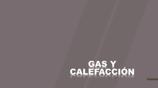 GAS Y
CALEFACCIÓN
 