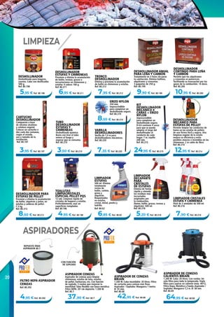 20
8,50 € Ref. 80.219
7,35 € Ref. 80.220 24,95 € Ref. 80.215
5,95 € Ref. 80.198 6,95 € Ref. 80.211 9,90 € Ref. 80.199 10,95 € Ref. 80.2007,95 € Ref. 80.212
3,95 € Ref. 80.197 3,50 € Ref. 80.210
5,20 € Ref. 80.218 7,90 € Ref. 80.2166,85 € Ref. 80.624,95 € Ref. 80.196
42,95 € Ref. 80.68 64,95 € Ref. 80.6937,90 € Ref. 80.7
8,50 € Ref. 80.213
12,95 € Ref. 80.214
4,95 € Ref. 80.292
LIMPIEZA
ASPIRADORES
DESHOLLINADOR
ESTUFAS Y CHIMENEAS
Previene y elimina la acumulación
de hollín, resinas, grasas e
incrustaciones en chimeneas y
estufas. 4 sobres 100 g.
Ref. 80.211
TRONCO
DESHOLLINADOR
Elimina y previene la acumulación
de hollín en chimeneas y estufas.
Ref. 80.212
DESHOLLINADOR
Deshollinado para hogares,
casetes. Cubo con dosificador.
500 g.
Ref. 80.198
LIMPIADOR CRISTALES
ESTUFA Y CHIMENEA
Pack de 2 unidades de 500 ml.
Ref. 80.216
KIT
DESHOLLINADOR
MECÁNICO 4
CAÑAS + ERIZO
NYLON
Imprescindible
para completar un
deshollinado seguro.
El kit contiene 4 varas
para que se pueda
adaptar el largo del
deshollinador al
conducto de cada
hogar. 7 m, cepillo
200 mm.
Ref. 80.215
CARTUCHO
DESHOLLINADOR
Compuesto a base
de nitratos alcalinos
y celulosa vegetal.
Colocar un cartucho o
dos cada dos semanas,
según el estado,
uso y tamaño de la
instalación.
Ref. 80.197
LIMPIADOR
DECAPANTE
PARA
CRISTALES
DE ESTUFAS
Elimina de forma
rápida y cómoda
los residuos más
incrustados
originados por
la combustión,
(humo, hollín, grasas, resinas y
alquitrán). 500 ml.
Ref. 80.218
TUBO
DESHOLLINADOR
ESTUFAS Y
CHIMENEAS
Deshollinado químico.
Basta con tirar el tubo
entero al fuego y
esperar que se consuma.
Ref. 80.210
LIMPIADOR
ESTUFAS
500 ml. Elimina
totalmente
restos de
hollín, carbón,
grasa y
alquitrán.
Requemados
en estufas,
cristal, metal, piedra y
ladrillo.
Ref. 80.62
TOALLITAS
LIMPIACRISTALES
ESPECIAL PELLET PQS
12 uds. Limpieza rápida de
cristales de hogares y estufas.
Preferiblemente, usar en
superficies templadas.
Ref. 80.196
ERIZO NYLON
250 mm.
Imprescindible
para completar un
deshollinado seguro.
Ref. 80.219
VARILLA
DESHOLLINADORES
Varilla de 1,4 m para
deshollinadores mecánicos.
Ref. 80.220
DESHOLLINADOR ANUAL
PARA LEÑA Y CARBÓN
Tratamiento en 3 fases sin parar
la calefacción. Elimina hollines,
alquitranes y creosotas.
3 paquetes de 250 g.
Ref. 80.199
DESHOLLINADOR
CONTINUO PARA LEÑA
Y CARBÓN
Permite que los alquitranes
y creosotas se pulvericen,
facilitando su evacuación por los
gases de la combustión. 14 dosis.
Ref. 80.200
ASPIRADOR CENIZAS
Aspirador de cenizas para limpiar
chimeneas, estufas de leña, estufas
de pellet, barbacoas, etc. Con función
de soplado. 3 ruedas que mejoran la
movilidad. Tubo flexible con lanza metálica.
Filtro HEPA. 20 l de depósito. 1.200 W.
Ref. 80.7
ASPIRADOR DE CENIZAS
BIKAIN
1.200 W. Cuba inoxidable: 20 litros. Filtro
de cartucho para cenizas más finas.
Aspirador / Soplador. Manguera 1 metro.
Ø: 35 mm.
Ref. 80.68
ASPIRADOR DE CENIZAS
CALIENTES BIKAIN
1.200 W. Cuba: 20 litros. Con ruedas. Un
solo filtro para toda la temporada. Triple
filtro para aspirar en caliente (máx. 40ºC).
Filtro Hepa, Metálico y Funda. Aspirador /
Soplador. Manguera 1,2 m. Ø: 38 mm.
Ref. 80.69
DESHOLLINADOR
MECÁNICO PARA
ESTUFAS DE PELLET
Permite limpiar los conductos de
humo en las estufas de pellets
de una forma fácil y segura. Una
limpieza regular de la estufa
mejora su eficiencia y evita
posibles atascos e incendios en las
chimeneas. 2 m cable de fibra.
Ref. 80.214
DESHOLLINADOR PARA
ESTUFAS DE PELLET
Previene y elimina la acumulación
de hollín, alquitrán y polvo, en
estufas y calderas de pellet.
1,5 kg.
Ref. 80.213
CON FUNCIÓN
DE SOPLADO
REPUESTO PARA
ASPIRADOR 80.7
FILTRO HEPA ASPIRADOR
CENIZAS
Ref. 80.292
 