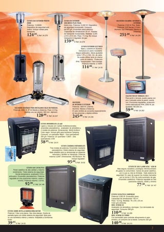 ESTUFA GAS EXTERIOR PROFER
HOME
Potencia: 13.000W.
Dispositivo de seguridad antivuelco. Incluye ruedas para
transporte.

124,95 €

ESTUFA DE EXTERIOR
EDELWEISS PLUS FOGAL
Acero inox. Potencia 13.000 W. Dispositivo
de seguridad incorporado. Consumo
de 870 g/h. Encendido piezo-eléctrico.
Capacidad de climatización 20 m2. Ruedas
de transporte incorporadas. Medidas: 2.240
x 813 x 813 mm. Peso: 17,5 kg. No incluye
manguera ni regulador de gas.

Ref. 24.279

159,95 €

HALÓGENO COLUMNA INTERIOR O
EXTERIOR
Potencia: 2100 W. Pos. Selec.
Potencia: 3 Nº Barras: 2 Color:
Aluminio Tipo Interruptor: Mando a
Distancia

251,00 €

Ref. 24.235

Ref. 24.278
ESTUFA EXTERIOR ELÉCTRICA
Base y cubierta en aluminio.
Estructura en acero inoxidable.
Seguro antivuelco. Altura ajustable
entre 1,70 y 2,10m. 3m. de cable.
Se puede utilizar tanto en interior
como en exterior. Protección
IP44. Temporizador. Fácil montaje.
Potencia máxima: 2.100W.

114,90 €

HALÓGENO DISEÑADO PARA INSTALARSE BAJO UN PARASOL
Potencia: 2000 W. IP 44 Mando a distancia. Peso: 4,5 Kg.
Medida una vez abierto: 900 mm. diámetro.

128,00 €

Ref. 24.237

Ref. 24.55

CALEFACTOR DE TERRAZA 2 EN 1
Para jardín o terraza, puede usarse con
pie o colocado sobre la pared, cuenta
con 3 funciones regulables, protección
contra salpicaduras IP44, 2000 W, pie
ajustable 180-200 cm.

HALÓGENO
DE INTERIOR O EXTERIOR
Potencia: 1800 W. 2 Barras.
Aluminio. Mando a Distancia.
El calor emitido se concentra especialmente
en las personas y objetos sólidos.

245,00 €

59,00 €

Ref. 24.262

Ref. 24.236

ESTUFA INFRARROJOS LD-668
Ligera y robusta con ruedas multidireccionales,
encendido piezoeléctrico, analizador de atmósfera y
2 niveles de potencia. Dimensiones: 36x52,5x36cm.
Color negro. Incluye grifo para bombona Camping.
Consumo: un quemador 98g/h – Dos quemadores
200 g/h. Potencia: Un quemador 1,5kW – Dos
quemadores 3 kW.

58,95 €

Ref. 24.91

ESTUFA CERÁMICA INFRARROJOS
Tres niveles de potencia. Encendido mediante
piezoeléctrico. Doble sistema de seguridad.
Base abatible para su almacenaje en espacios
reducidos y facilitar su transporte. Potencia
máxima 4,2kW. Dimensiones: 44x78x32cm. No
incluye regulador.

95,00 €
ESTUFA GAS CATALÍTICA
Panel catalítico de alta calidad y máximo
rendimiento. Triple sistema de seguridad.
Sonda temperatura, analizador CO2 y
antivuelco. Encendido piezoeléctrico. Potencia
regulable en tres posiciones máximo, medio y
mínimo. Potencia máxima 2.8 Kw.

92,90 €

Ref. 24.93

ESTUFA DE GAS“LLAMA AZUL” 4200 W
Mas segura, duradera y ecológica. Mínima emisión
de gases no consumidos. Carece de panel catalítico,
por lo que su vida es ilimitada · triple sistema de
seguridad. En caso de superar los niveles marcados
por la norma (1.5%) Se corta suministro de gas.
Encendido zoeléctrico. Potencia regulable en tres
posiciones máximo, medio y mínimo

77,30 €

Ref. 24.146

ESTUFA SOBRE BOTELLA BARRACHINA BUTSIR
Potencia 1,5kw (una placa), 3kw (dos placas). Estufa de
pantalla ligera con doble sistema de seguridad. Apta para
su uso doméstico interior y exterior. Adaptable a bombonas
butsir.

39,95 €

Ref. 24.92

Ref. 24.147

ESTUFA CATALÍTICA CAMPINGAZ
Potencia 3.050 W. Encendido piezo.
Capacidad de climatización 100 m3.
Peso: 12,9 kg. Medidas: 78 x 45 x 35 cm.
Color gris antracita.
MOD. ATHENA 20
Analizador de atmósfera y termopar. Con termostato de
seguridad. Consumo 299 g/h.

110,00 €

Ref. 24.209
MOD. ATHENA 20 TERMO
Con termostato para controlar eficazmente el calor
emitido y el consumo de la estufa. Consumo 220 g/h.

140,90 €

Ref. 24.210

7

 