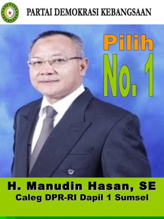 H. Manudin Hasan, SE Caleg DPR-RI Dapil 1 Sumsel No. 1 Pilih 