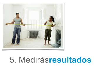 5. Medirásresultados
 