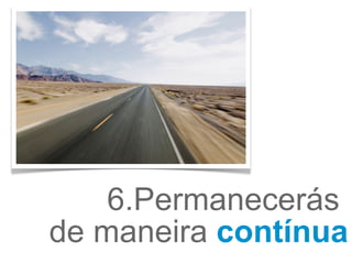 6.Permanecerás  de maneira  contínua 