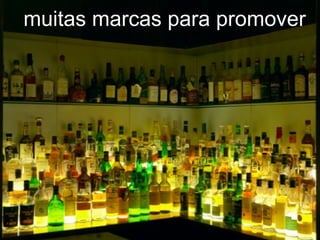 muitas marcas para promover 