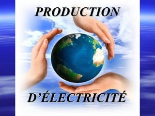 PRODUCTION  D’ÉLECTRICITÉ 
