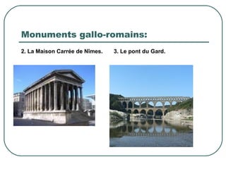 Monuments gallo-romains: 2. La Maison Carrée de Nîmes.  3. Le pont du Gard. 
