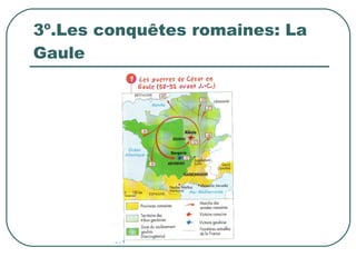 3º.Les conquêtes romaines: La Gaule 