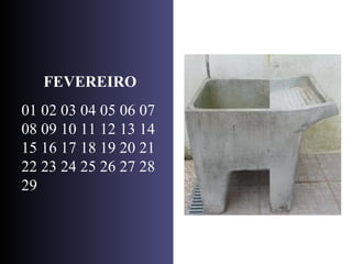 FEVEREIRO 01 02 03 04 05 06 07 08 09 10 11 12 13 14 15 16 17 18 19 20 21 22 23 24 25 26 27 28 29 