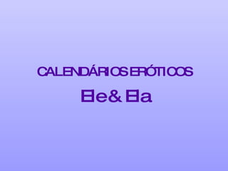 CALENDÁRIOS ERÓTICOS Ele & Ela 