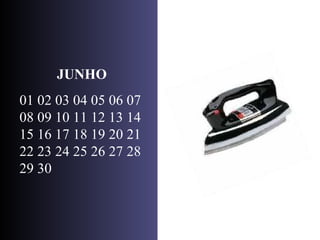 JUNHO 01 02 03 04 05 06 07 08 09 10 11 12 13 14 15 16 17 18 19 20 21 22 23 24 25 26 27 28 29 30  