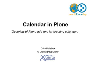 Olha Pelishok © Quintagroup 2010 Calendar  in  Plone Overview of Plone add-ons for creating calendars   