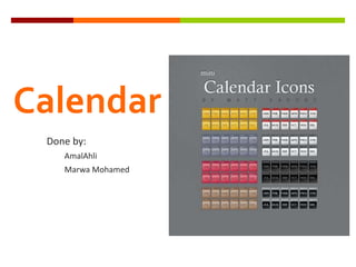 Calendar Done by: AmalAhli Marwa Mohamed 