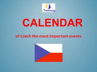 CALENDAR
of Czech the most important events
 